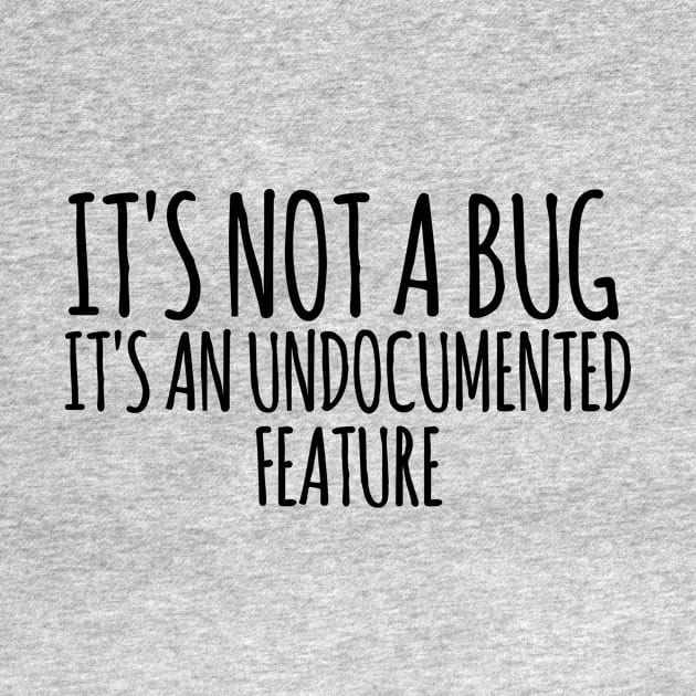 It's Not A Bug It's An Undocumented Feature by HaroonMHQ